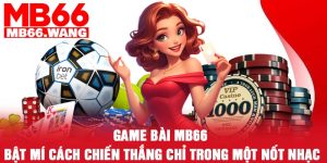 Game bài MB66 – Bật mí cách chiến thắng chỉ trong một nốt nhạc