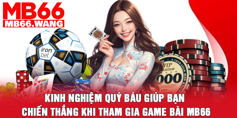 Kinh nghiệm quý báu giúp bạn chiến thắng khi tham gia game bài MB66
